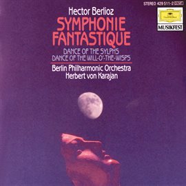 Cover image for Berlioz: Symphonie fantastique, Op.14; Dance of the Sylphs; Dance of the Will-o'-the-Wisps