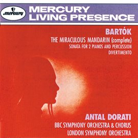 Cover image for Bartók: The Miraculous Mandarin; Sonata for 2 Pianos and Percussion; Divertimento
