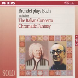 Cover image for Brendel Plays Bach including The Italian Concerto & Chromatic Fantasy