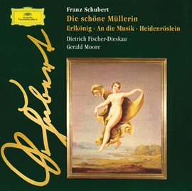 Cover image for Schubert: Die schoene Muellerin · Erlkoenig · An die Musik · Heidenroeslein
