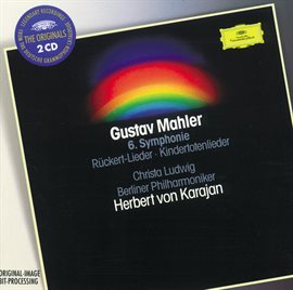 Cover image for Mahler: Symphony No.6 in A minor; Rückert-Lieder; Kindertotenlieder