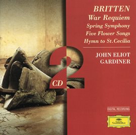 Cover image for Britten: War Requiem; Spring Symphony;  5 Flower Songs; Hymn to St. Cecilia