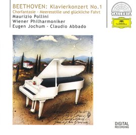 Cover image for Beethoven: Piano Concerto No.1; Choral Fantasy; Calm Sea and Prosperous Voyage