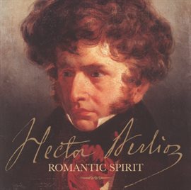 Cover image for Hector Berlioz - Romantic Spirit
