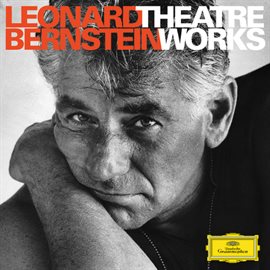 Cover image for Leonard Bernstein - Theatre Works on Deutsche Grammophon