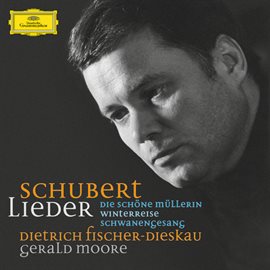 Cover image for Schubert: Lieder; Die schöne Müllerin, D.795; Winterreise, D.911; Schwanengesang., D.957