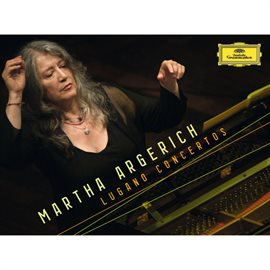 Imagen de portada para Martha Argerich - Lugano Concertos