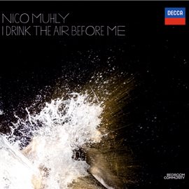 Cover image for Nico Muhly:  I Drink the Air Before Me