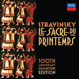 Cover image for Stravinsky: Le Sacre Du Printemps 100th Anniversary Collectors Edition