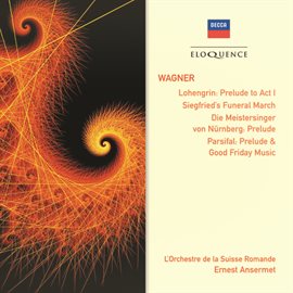 Cover image for Wagner: Lohengrin: Prelude To Act 1; Siegfried's Funeral March; Parsifal: Prelude & Good Friday M...