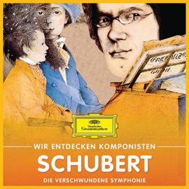 Cover image for Wir entdecken Komponisten: Franz Schubert – Die verschwundene Symphonie