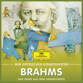 Cover image for Wir Entdecken Komponisten: Johannes Brahms – Das Genie aus dem Gängeviertel