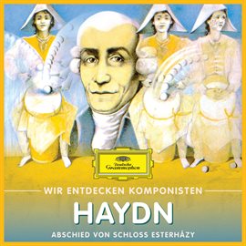 Cover image for Wir Entdecken Komponisten: Joseph Haydn – Abschied von Schloss Esterházy