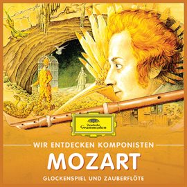 Cover image for Wir Entdecken Komponisten: Wolfgang Amadeus Mozart – Glockenspiel und Zauberflöte