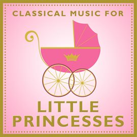 Cover image for Classical Music For Little Princesses