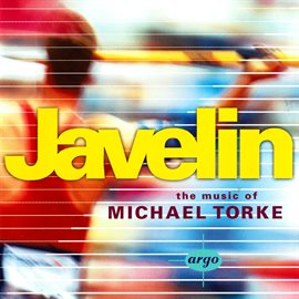 Cover image for Javelin - The Music Of Michael Torke