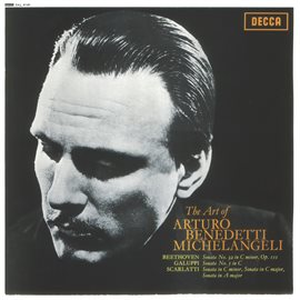 Imagen de portada para The Art of Arturo Benedetti Michelangeli - Beethoven: Piano Sonata No. 32 / Galuppi: Sonata No. 5...