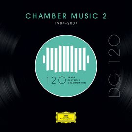 Imagen de portada para DG 120 – Chamber Music 2 (1984-2007)