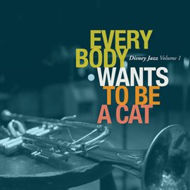 Cover image for Disney Jazz Volume I: Everybody Wants To Be A Cat