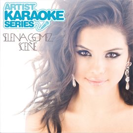 Cover image for Artist Karaoke Series: Selena Gomez & The Scene
