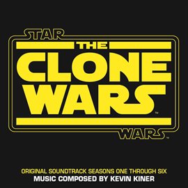 Imagen de portada para Star Wars: The Clone Wars (Seasons One Through Six/Original Soundtrack)