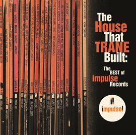 Cover image for The House That Trane Built: The Best of Impulse Records