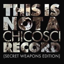 Imagen de portada para This Is Not A Chicosci Record (Secret Weapons Edition)