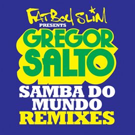 Cover image for Samba Do Mundo (Fatboy Slim Presents Gregor Salto) (Remixes)