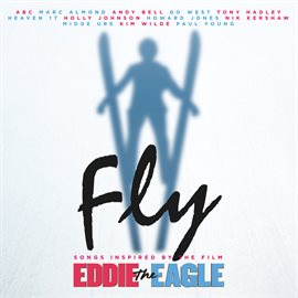 Imagen de portada para Fly (Songs Inspired By The Film: Eddie The Eagle)