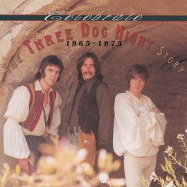 Cover image for Celebrate: The Three Dog Night Story, 1965–1975