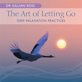 Cover image for The Art Of Letting Go - Deep Relaxation Practices