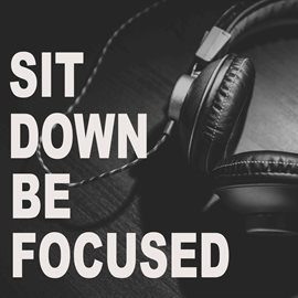 Cover image for Sit Down Be Focused
