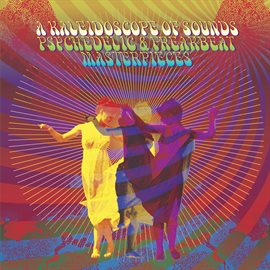 Cover image for A Kaleidoscope Of Sounds: Psychedelic & Freakbeat Masterpieces