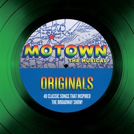 Cover image for Motown The Musical Originals - 40 Classic Songs That Inspired The Broadway Show!