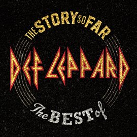 Cover image for The Story So Far: The Best Of Def Leppard