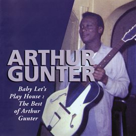 Cover image for Baby Let's Play House: The Best Of Arthur Gunter