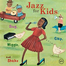 Cover image for Jazz For Kids: Sing, Clap, Wiggle, And Shake