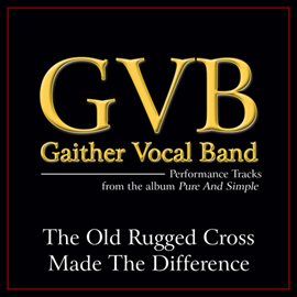 Cover image for The Old Rugged Cross Made The Difference (Performance Tracks)