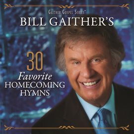 Cover image for Bill Gaither's 30 Favorite Homecoming Hymns