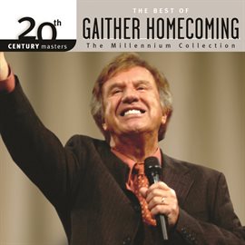 Cover image for 20th Century Masters - The Millennium Collection: The Best Of Gaither Homecoming (Live)
