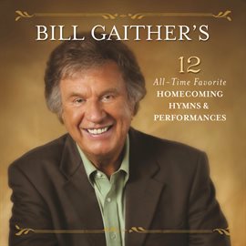 Cover image for Bill Gaither's 12 All-Time Favorite Homecoming Hymns & Performances