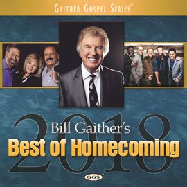 Cover image for Bill Gaither's Best Of Homecoming 2018