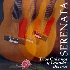 Cover image for Serenata: Trios Cubanos Y Grandes Boleros