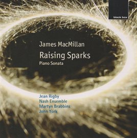 Cover image for James MacMillan: Raising Sparks; Piano Sonata