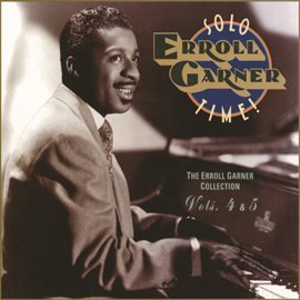 Cover image for Solo Time! The Erroll Garner Collection Vols. 4 & 5