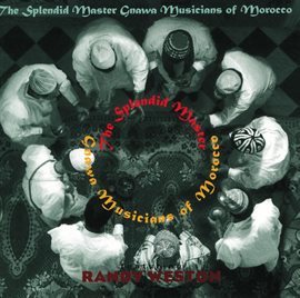 Cover image for The Splendid Master Gnawa Musicians Of Morocco