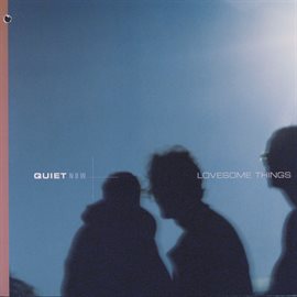Cover image for Quiet Now: Lovesome Things