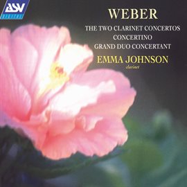 Cover image for Weber: The 2 Clarinet Concertos; Concertino; Grand Duo Concertant