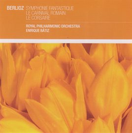 Cover image for Berlioz: Symphonie Fantastique; Le Carnaval Romain; Le Corsaire