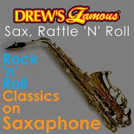 Cover image for Drew's Famous Sax, Rattle 'N' Roll: Rock 'N' Roll Classics On Saxophone